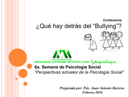 Conferencia  ¿Qué hay detrás del “Bullying”?  6a. Semana de Psicología Social “Perspectivas actuales de la Psicología Social”  Preparada por: Psic.