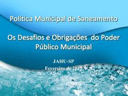 JAHU-SP Fevereiro de 2012    Apresentação  Marco Legal  Plano Municipal de Saneamento   Política Pública de Saneamento  Prestação dos Serviços : Resíduos Sólidos.