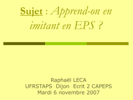 Sujet : Apprend-on en  imitant en EPS ?  Raphaël LECA UFRSTAPS Dijon Ecrit 2 CAPEPS Mardi 6 novembre 2007   « Brain storming » La réflexion préalable.