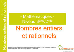 Nombres entiers et rationnels  - Mathématiques Niveau 3ème/2nde  Nombres entiers et rationnels Mesdames Fatima Estevens et Blandine Bourlet, professeures de mathématiques de collège et.
