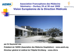 Association Francophone des Médecins Séminaire – Durbuy 29 et 30 mai 2009  Vision Européenne de la Direction Médicale  par Dr Raymond Lies Président de.