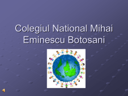 Colegiul National Mihai Eminescu Botosani   Titlu proiect: PACEA ŞI NON-VIOLENŢA PENTRU COPII LUMII  Slogan: Natura şi educaţia sunt asemănătoare; căci educaţia transformă pe om şi prin această transformare,