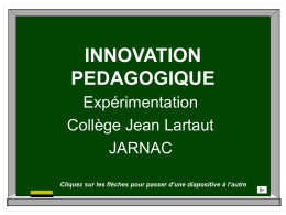INNOVATION PEDAGOGIQUE Expérimentation Collège Jean Lartaut JARNAC Cliquez sur les flèches pour passer d’une diapositive à l’autre   Travail par groupes de compétences en anglais Classes de 4ème Année 2004-2005 Joëlle Eichelbrenner  Chantal.