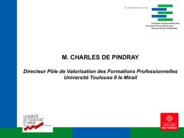 En collaboration avec  M. CHARLES DE PINDRAY Directeur Pôle de Valorisation des Formations Professionnelles Université Toulouse II le Mirail   En collaboration avec  L’Université Toulouse 2