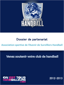 Dossier de partenariat Association sportive de l’Avenir de Survilliers Handball  2012-2013   SOMMAIRE I.  HISTORIQUE DE L’ASSOCIATION  II.  MEMBRES DU BUREAU  III.