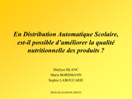 En Distribution Automatique Scolaire, est-il possible d’améliorer la qualité nutritionnelle des produits ? Marlyse BLANC Marie BORDMANN Sophie LABOUCARIE  DESS QUALIMAPA 2002/03   Avenance Rappel sur l’entreprise  fait partie.