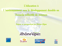 L’éducation à l ’environnement vers le développement durable en Accueils collectifs de mineurs Enjeux et perspectives en Rhône-Alpes   Présentation de l’enquête Objectifs  Connaître les pratiques, les.