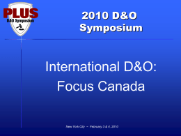 2010 D&O Symposium  International D&O: Focus Canada New York City ~ February 3 & 4, 2010   International D&O: Focus Canada MODERATOR: David B.