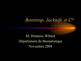Boostrap, Jacknife et Cie M. Dramaix-Wilmet Département de Biostatistique Novembre 2004   Introduction  Réf. : Bradley Efron (1979)   Introduction • Bootstrap : méthode basée sur le ré-échantillonnage (RESAMPLING) • Principales.