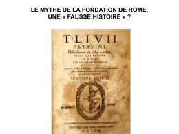 LE MYTHE DE LA FONDATION DE ROME, UNE « FAUSSE HISTOIRE » ?   Jusque tardivement, nos sources sur la fondation de Rome.
