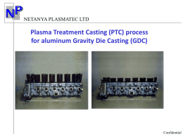 NETANYA PLASMATEC LTD  Plasma Treatment Casting (PTC) process for aluminum Gravity Die Casting (GDC)  Confidential   NETANYA PLASMATEC LTD  Plasma Treatment Casting (PTC) process for aluminum Gravity.