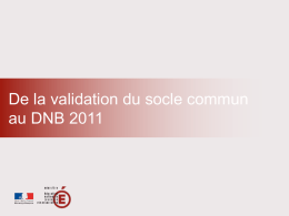 De la validation du socle commun au DNB 2011   Comment valider les 7 compétences ?    Architecture du DNB session 2011    Les conditions d’attribution.