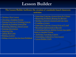 Lesson Builder The Lesson Builder facilitates the creation of standards-based classroom activities. » Starting a New Lesson » Choosing a Template Format » Viewing Your.