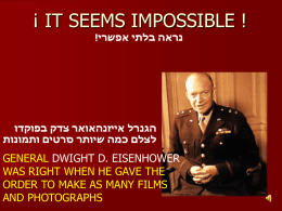 ¡ IT SEEMS IMPOSSIBLE ! ! נראה בלתי אפשרי    הגנרל אייזנהאואר צדק בפוקדו   לצלם כמה שיותר סרטים ותמונות   GENERAL DWIGHT D.