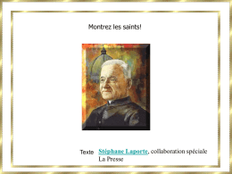 Montrez les saints!  Texte Stéphane Laporte, collaboration spéciale  La Presse   Vous trouvez qu'on parle trop de la canonisation du frère André. Moi, je trouve qu'on.