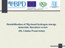 Destabilization of Mg-based hydrogen storage materials: literature review (Dr. Liudas Pranevicius) Outline of the presentation  MgH2 as hydrogen storage material. 2.