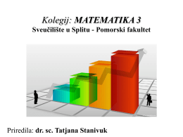 Kolegij: MATEMATIKA 3 Sveučilište u Splitu - Pomorski fakultet  Ekonomski fakultet u Splitu Priredila: dr.