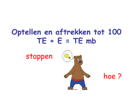 Optellen en aftrekken tot 100 TE + E = TE mb stappen  hoe ?   Stappen &bull; Hoeveel heb ik eerst ? Kleef &bull; Wat moet ik.