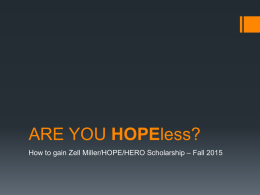 ARE YOU HOPEless? How to gain Zell Miller/HOPE/HERO Scholarship – Fall 2015   GOAL of PRESENTATION  HOPE/Zell Miller Scholarship basic requirements  HOPE/Zell Miller.