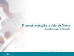 El mercat de treball a la ciutat de Girona Resultats principals de l&rsquo;Enquesta  Servei Municipal d&rsquo;Ocupaci&oacute; &ndash; &Agrave;rea de Promoci&oacute; i Ocupaci&oacute;   Dades.