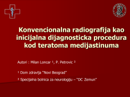 Konvencionalna radiografija kao inicijalna dijagnosticka procedura kod teratoma medijastinuma Autori : Milan Loncar ¹, P.