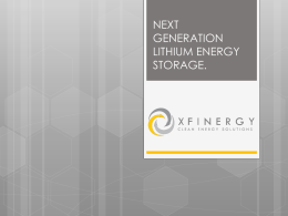 NEXT GENERATION LITHIUM ENERGY STORAGE.   COMPANY OVERVIEW • Research & Development/Sales/Distribution/Manufacturing • Product Development • Auxiliary power units • Large scale energy storage systems  • Off grid lighting • Military.