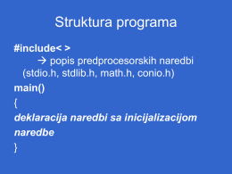 Struktura programa #include   popis predprocesorskih naredbi (stdio.h, stdlib.h, math.h, conio.h) main() { deklaracija naredbi sa inicijalizacijom naredbe }   C++ ULAZNO IZLAZNE NAREDBE   Ulazne naredbe • Upis znakova • c = getchar(); (upis.