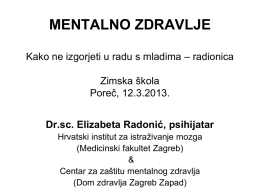 MENTALNO ZDRAVLJE Kako ne izgorjeti u radu s mladima – radionica Zimska škola Poreč, 12.3.2013. Dr.sc.
