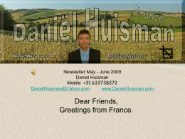 Newsletter May - June 2009 Daniel Huisman Mobile +31 633738272 DanielHuisman@Yahoo.com www.DanielHuisman.com  Dear Friends, Greetings from France.   From the 9th of June – 9th September I am in France.