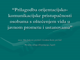 “Prilagodba orijentacijskokomunikacijske pristupačnosti osobama s oštećenjem vida u javnom prometu i ustanovama” mr.sc.