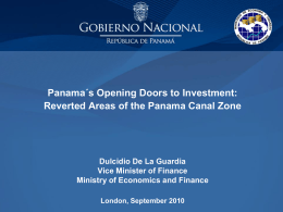 Panama´s Opening Doors to Investment: Reverted Areas of the Panama Canal Zone  Dulcidio De La Guardia Vice Minister of Finance Ministry of Economics and.