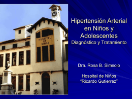 Hipertensión Arterial en Niños y Adolescentes Diagnóstico y Tratamiento  Dra. Rosa B. Simsolo Hospital de Niños “Ricardo Gutierrez”