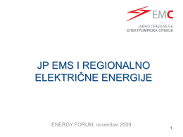 JP EMS I REGIONALNO ELEKTRIČNE ENERGIJE  ENERGY FORUM, novembar 2009   Sadržaj • JP Elektromreža Srbije – TSMO  • JP EMS – razvojni projekti •  Berza električne energije.
