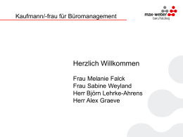 Kaufmann/-frau für Büromanagement  Herzlich Willkommen Frau Melanie Falck Frau Sabine Weyland Herr Björn Lehrke-Ahrens Herr Alex Graeve.
