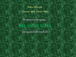 Petra Devetak Mentor: prof. Mirko Pešec Predstavitev programa  ATLANTIS NOVA s programom PowerPoint   Izgled programa je na las podoben Microsoftovemu Wordu...   Namen Program Atlantis Nova je namenjen.