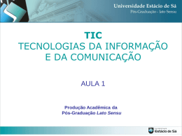 TIC TECNOLOGIAS DA INFORMAÇÃO E DA COMUNICAÇÃO AULA 1  Produção Acadêmica da Pós-Graduação Lato Sensu.