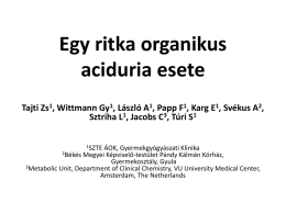 Egy ritka organikus aciduria esete Tajti Zs1, Wittmann Gy1, László A1, Papp F1, Karg E1, Svékus A2, Sztriha L1, Jacobs C3, Túri S1 1SZTE  ÁOK,