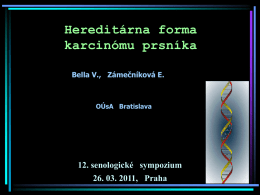 Hereditárna forma karcinómu prsníka Bella V., Zámečníková E.  OÚsA Bratislava  12. senologické sympozium 26. 03.