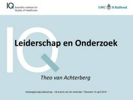 Leiderschap en Onderzoek  Theo van Achterberg Verpleegkundig leiderschap – de kracht van het verbinden * Deventer 12 april 2010   Leiderschap en Onderzoek  Theo van.