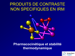 PRODUITS DE CONTRASTE NON SPECIFIQUES EN IRM  Pharmacocinétique et stabilité thermodynamique   Rayons X et IRM  Différences essentielles entre produits de contraste   RAYONS X  Contraste créé par les.