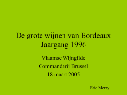 De grote wijnen van Bordeaux Jaargang 1996 Vlaamse Wijngilde Commanderij Brussel 18 maart 2005 Eric Merny   Jaargang 1996 ? • • • •  1995 & 1996 grote jaargangen 1995 vooral Merlot jaar 1996