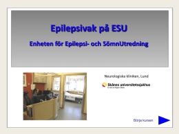 Epilepsivak på ESU Enheten för Epilepsi- och SömnUtredning  Neurologiska kliniken, Lund  Börja kursen   Om kursen  Epilepsivaket ansvarar för övervakning och omvårdnad av patienter som utreds på.