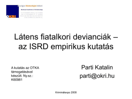 Látens fiatalkori devianciák – az ISRD empirikus kutatás Parti Katalin parti@okri.hu  A kutatás az OTKA támogatásával készült.