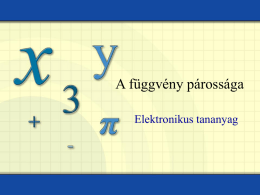 A függvény párossága Elektronikus tananyag   Páros függvények •Az f függvény páros, ha értelmezési tartományának minden x értékére f(-x) = f(x). • Ha (x, y) a grafikon.