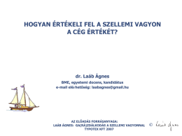 HOGYAN &Eacute;RT&Eacute;KELI FEL A SZELLEMI VAGYON A C&Eacute;G &Eacute;RT&Eacute;K&Eacute;T?  dr. La&aacute;b &Aacute;gnes BME, egyetemi docens, kandid&aacute;tus e-mail el&eacute;rhetős&eacute;g: laabagnes@gmail.hu  AZ ELŐAD&Aacute;S FORR&Aacute;SANYAGA: LA&Aacute;B &Aacute;GNES: GA(R&Aacute;)ZD&Aacute;LKOD&Aacute;S A.