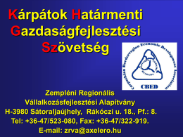 Kárpátok Határmenti Gazdaságfejlesztési Szövetség  Zempléni Regionális Vállalkozásfejlesztési Alapítvány H-3980 Sátoraljaújhely, Rákóczi u. 18., Pf.: 8. Tel: +36-47/523-080, Fax: +36-47/322-919. E-mail: zrva@axelero.hu   •  •  •  •  Közép-Kelet-Európában egymás mellett elhelyezkedő országok (Magyarország, Szlovákia és.