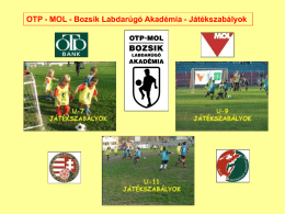 OTP - MOL - Bozsik Labdarúgó Akadémia - Játékszabályok   U-7 korosztály játékszabályok A labdarúgás általános versenyszabályai érvényesek! A különbségeket a következőkben ismertetjük: Pályaméret  20 x.