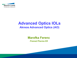Advanced Optics IOLs Akreos Advanced Optics (AO)  Marofka Ferenc Premed Pharma Kft   Alapvető kérdések  • Mi is a szférikus aberráció? [SA] • Honnan származik? • Miként módosítja.