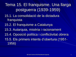 Tema 15. El franquisme. Una llarga postguerra (1939-1959) 15.1. La consolidació de la dictadura franquista 15.2.