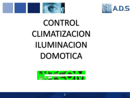 CONTROL CLIMATIZACION ILUMINACION DOMOTICA CLIMATIZACION En cualquier sistema de ahorro energético se debe dar máxima importancia al control del sistema de climatización simplemente porque la climatización.